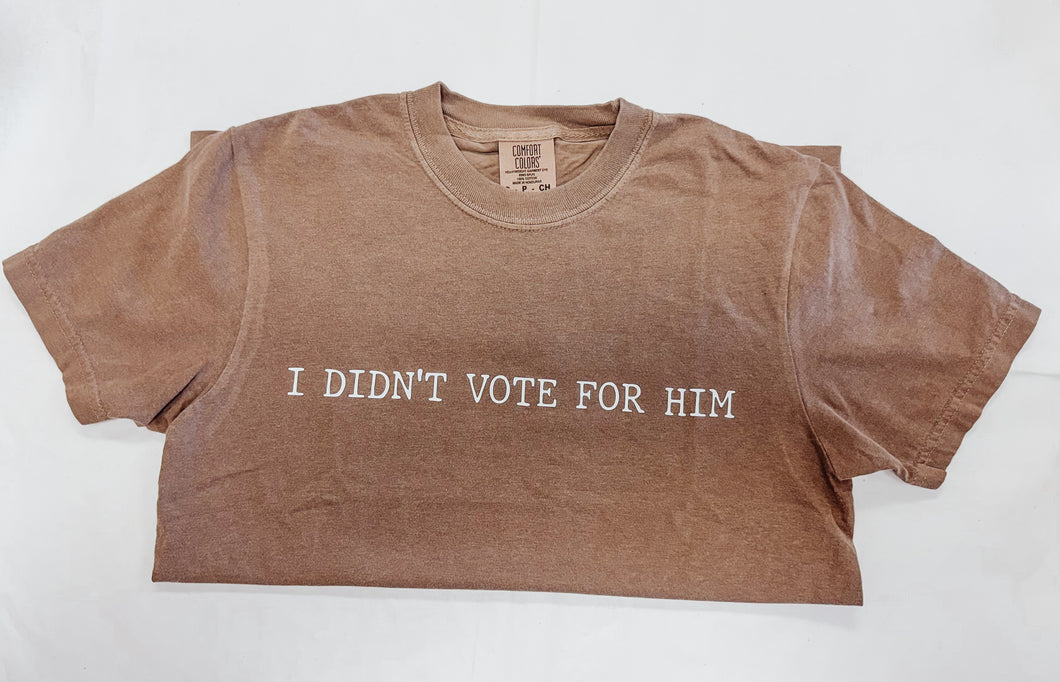 I didn’t vote for him tee