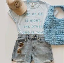 Load image into Gallery viewer, one of us is right
